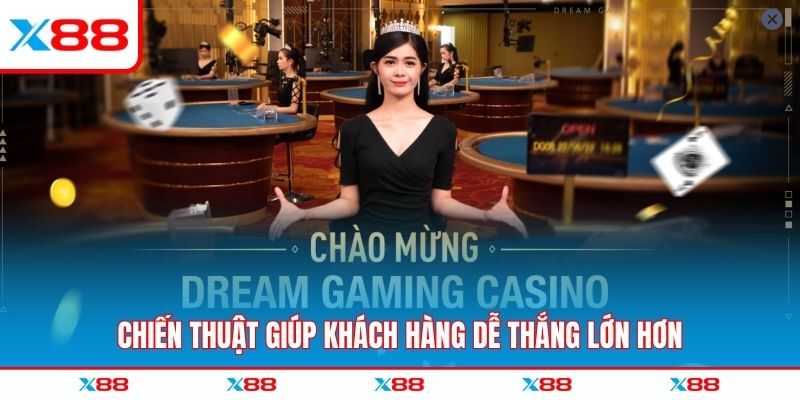 Chiến thuật giúp khách hàng dễ thắng lớn hơn